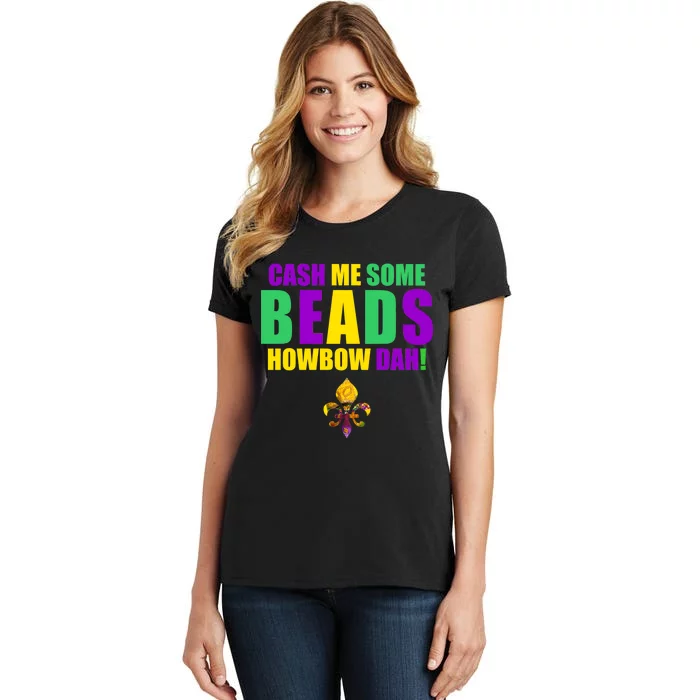 Cash Me Some Beads Howbow Dah! Mardi Gras New Orleans Women's T-Shirt