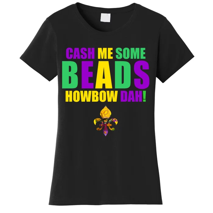 Cash Me Some Beads Howbow Dah! Mardi Gras New Orleans Women's T-Shirt