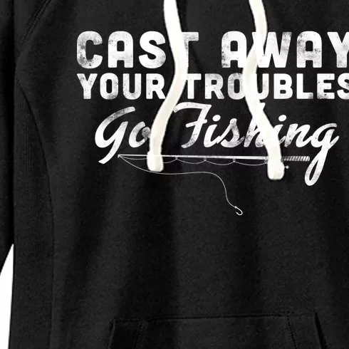 Cast Away Your Troubles Go Fishing Women's Fleece Hoodie