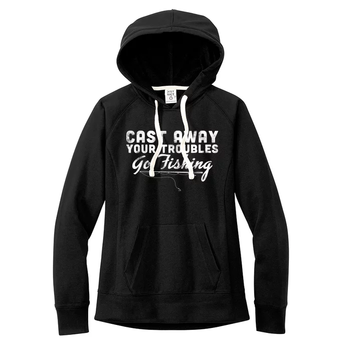 Cast Away Your Troubles Go Fishing Women's Fleece Hoodie