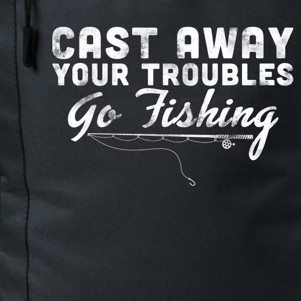 Cast Away Your Troubles Go Fishing Daily Commute Backpack