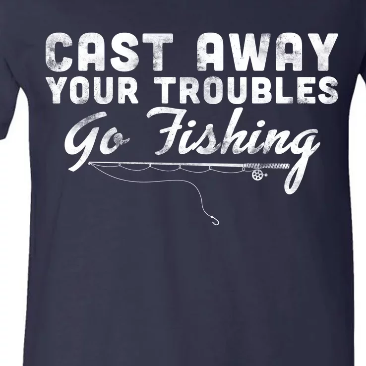 Cast Away Your Troubles Go Fishing V-Neck T-Shirt