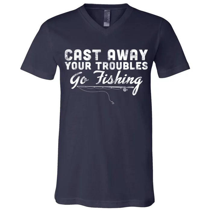 Cast Away Your Troubles Go Fishing V-Neck T-Shirt