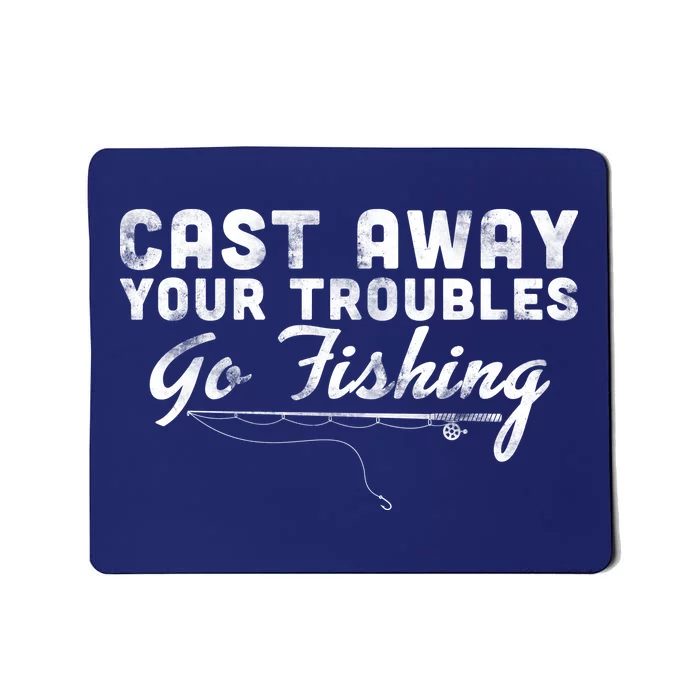 Cast Away Your Troubles Go Fishing Mousepad