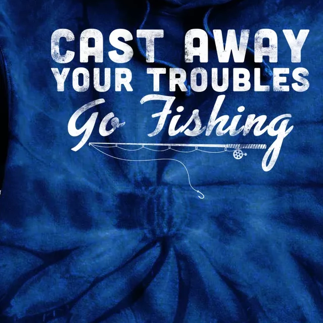 Cast Away Your Troubles Go Fishing Tie Dye Hoodie