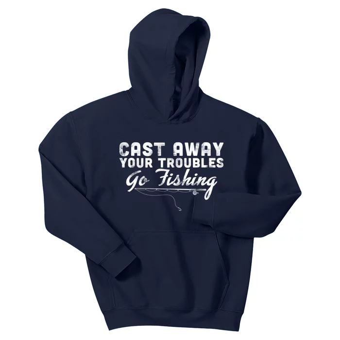 Cast Away Your Troubles Go Fishing Kids Hoodie