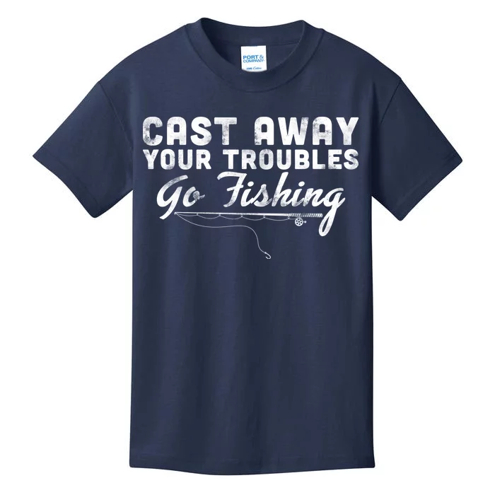 Cast Away Your Troubles Go Fishing Kids T-Shirt