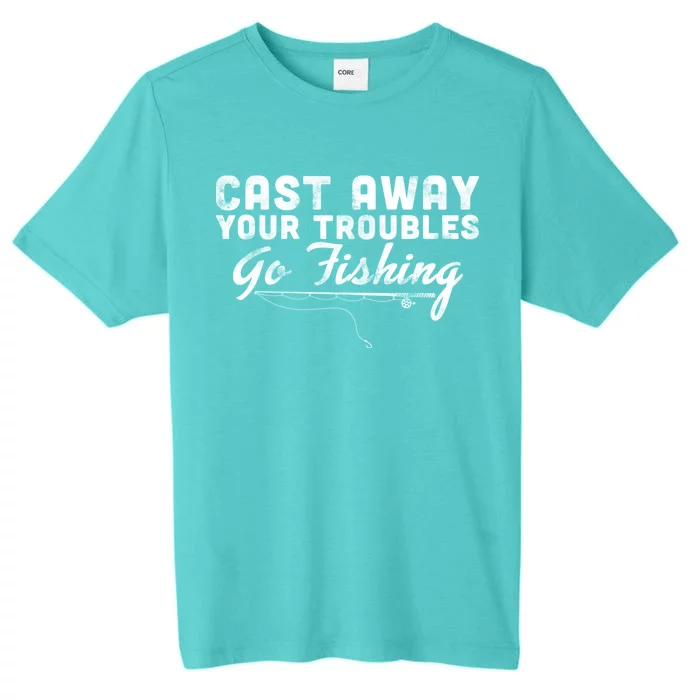 Cast Away Your Troubles Go Fishing ChromaSoft Performance T-Shirt