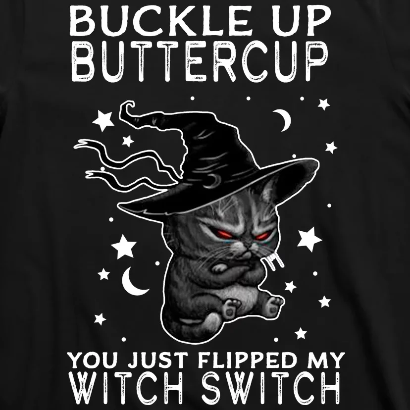 Cat Buckle Up Buttercup You Just Flipped My Witch Switch T-Shirt