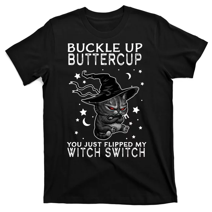 Cat Buckle Up Buttercup You Just Flipped My Witch Switch T-Shirt