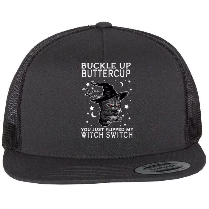 Cat Buckle Up Buttercup You Just Flipped My Witch Switch Flat Bill Trucker Hat