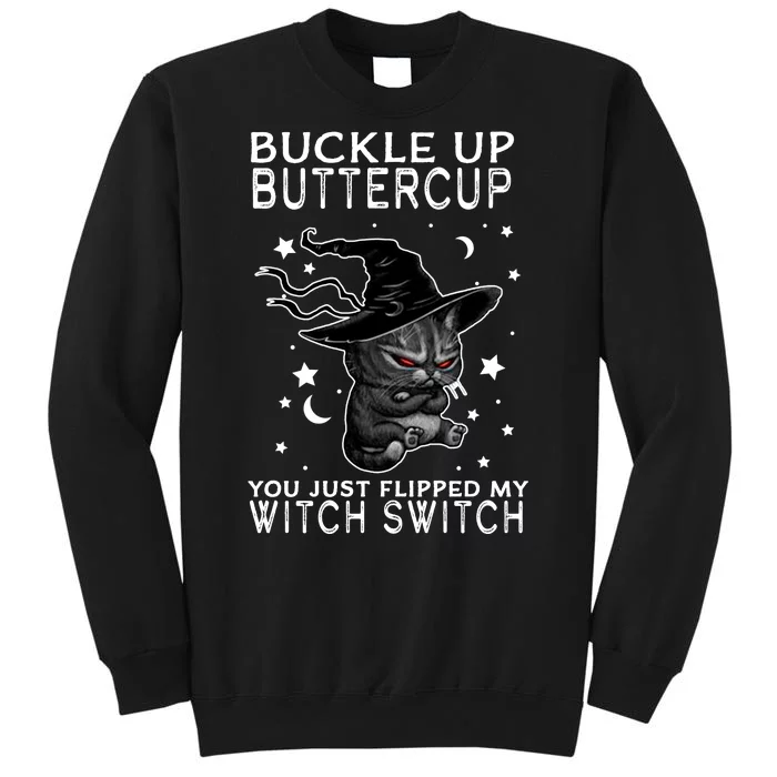 Cat Buckle Up Buttercup You Just Flipped My Witch Switch Tall Sweatshirt