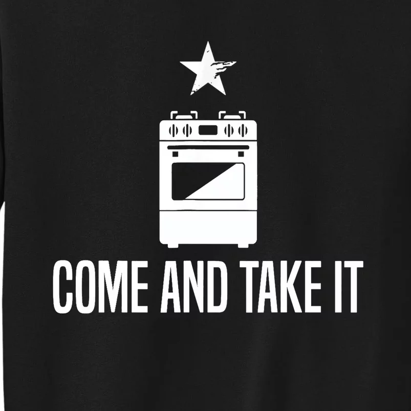 Come And Take It President Joe Biden Ban On Gas Stoves Tall Sweatshirt