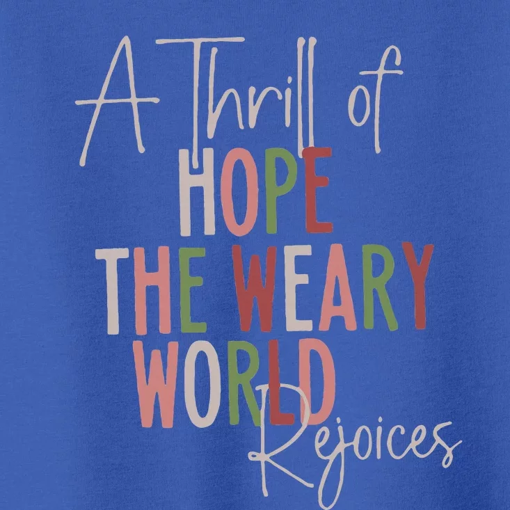 Christmas A Thrill Of Hope The Weary World Rejoices Xmas Toddler T-Shirt