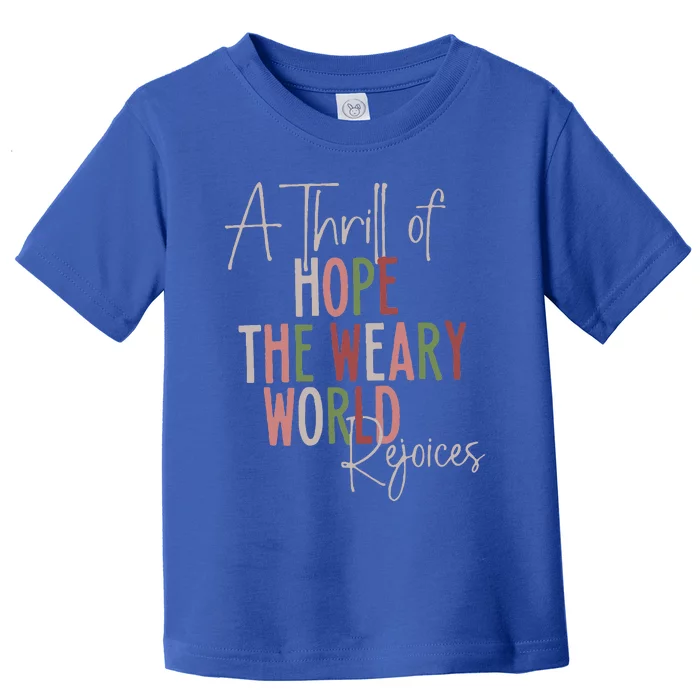 Christmas A Thrill Of Hope The Weary World Rejoices Xmas Toddler T-Shirt