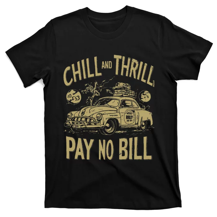 Chill And Thrill Pay No Bill T-Shirt