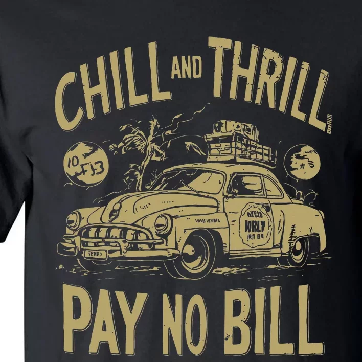 Chill And Thrill Pay No Bill Tall T-Shirt