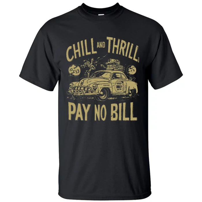 Chill And Thrill Pay No Bill Tall T-Shirt