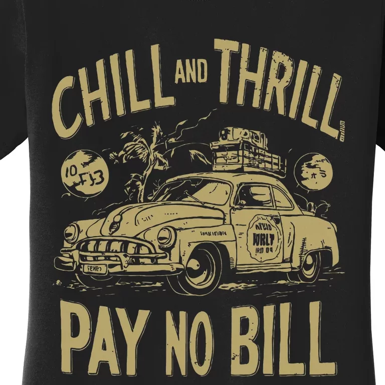 Chill And Thrill Pay No Bill Women's T-Shirt