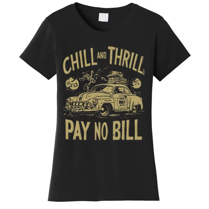 Chill And Thrill Pay No Bill Women's T-Shirt