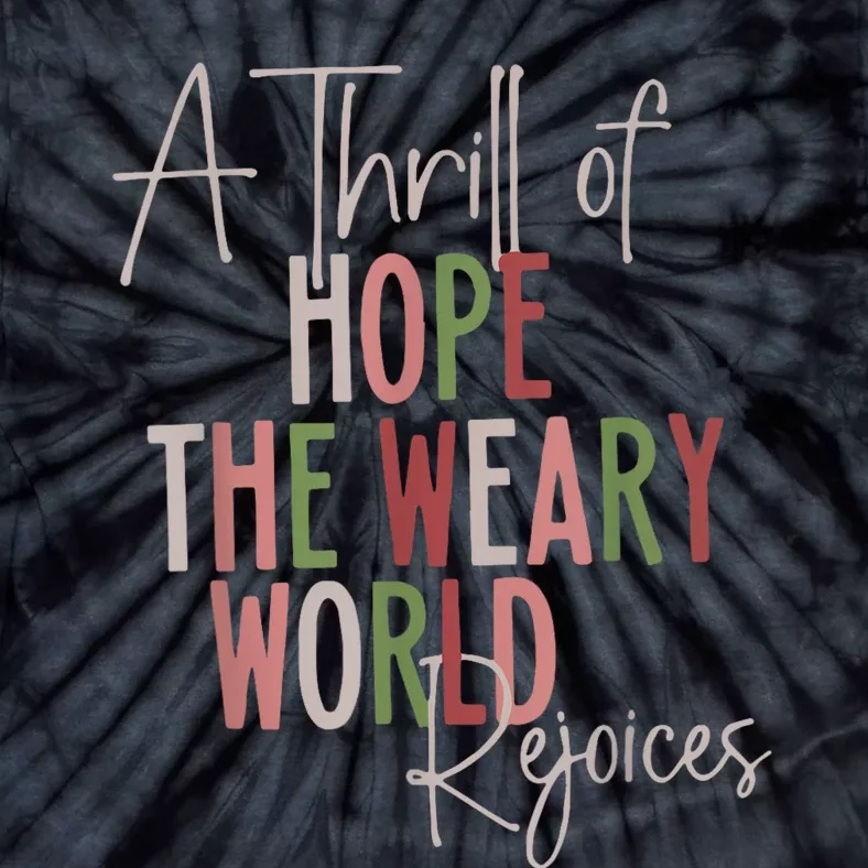 Christmas A Thrill Of Hope The Weary World Rejoices Xmas Tie-Dye T-Shirt