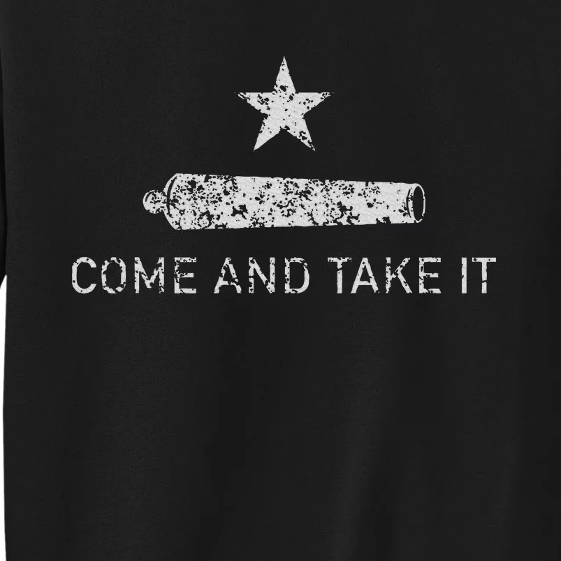 Come And Take It Texas Gift For Texans Tall Sweatshirt