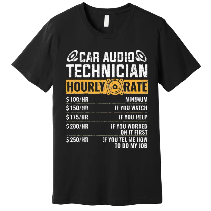 Car Audio Technician Hourly Rate Technician Car Audio Premium T-Shirt