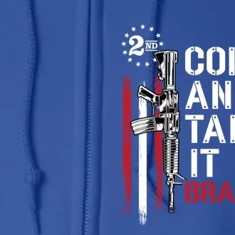 Come And Take It Brandon Gun Rights Arcute Gift15 American Flag Gift Full Zip Hoodie