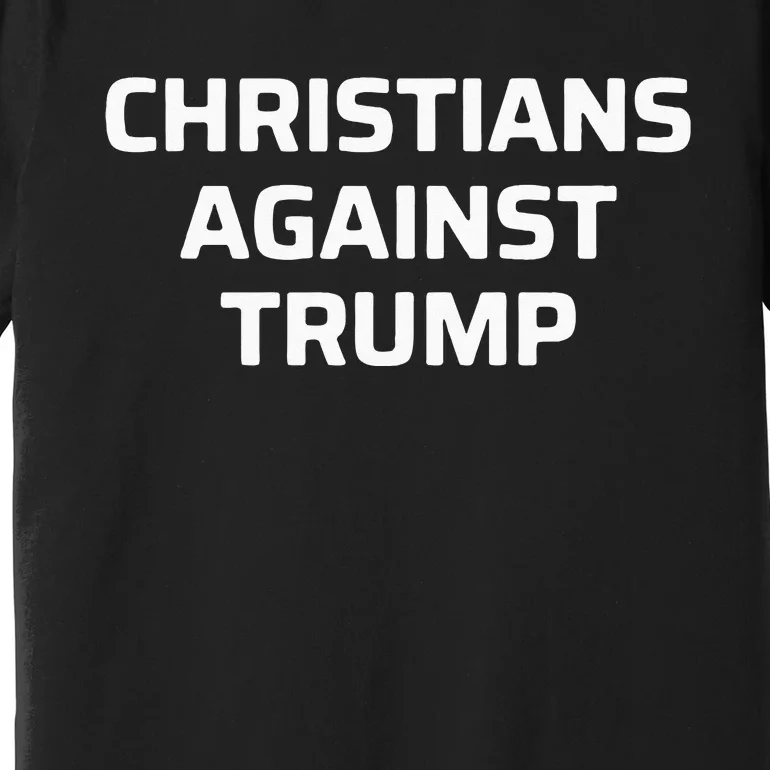 Christians Against Trump Premium T-Shirt