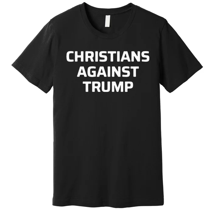 Christians Against Trump Premium T-Shirt