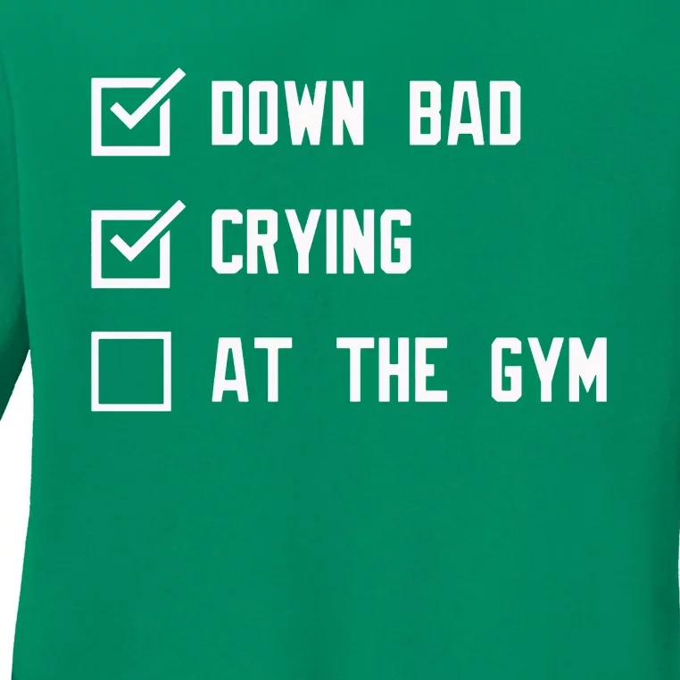 Crying At The Gym Down Bad Ladies Long Sleeve Shirt