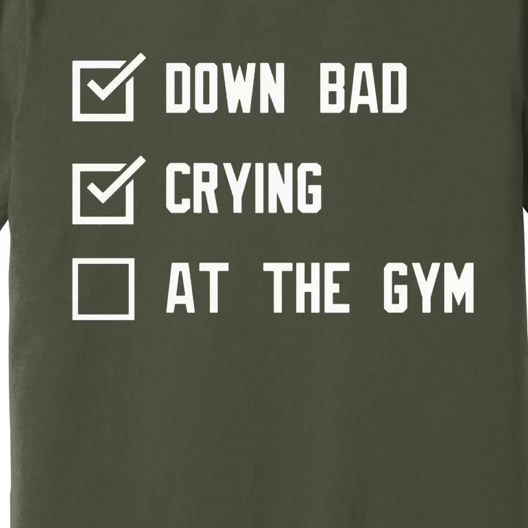 Crying At The Gym Down Bad Premium T-Shirt