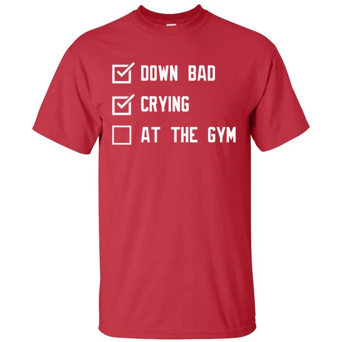 Crying At The Gym Down Bad Tall T-Shirt