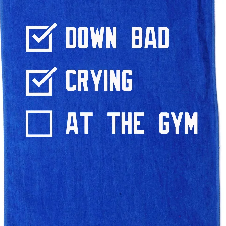 Crying At The Gym Down Bad Platinum Collection Golf Towel