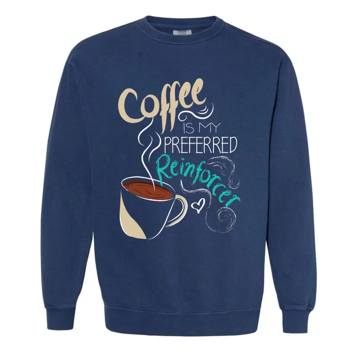 Coffee ABA Therapist Autism Teacher Behavior Analyst Garment-Dyed Sweatshirt