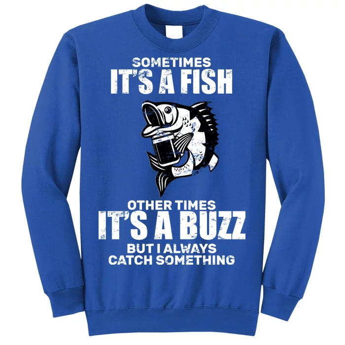 Catch A Fish Or Buzz Tall Sweatshirt