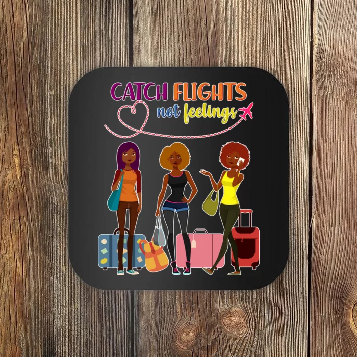 Catch Flights Not Feelings Coaster