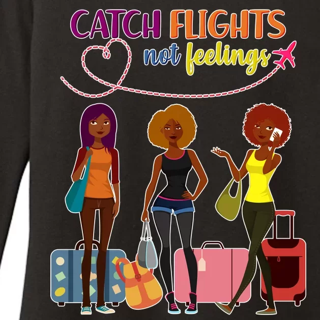 Catch Flights Not Feelings Womens CVC Long Sleeve Shirt