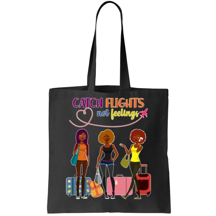 Catch Flights Not Feelings Tote Bag