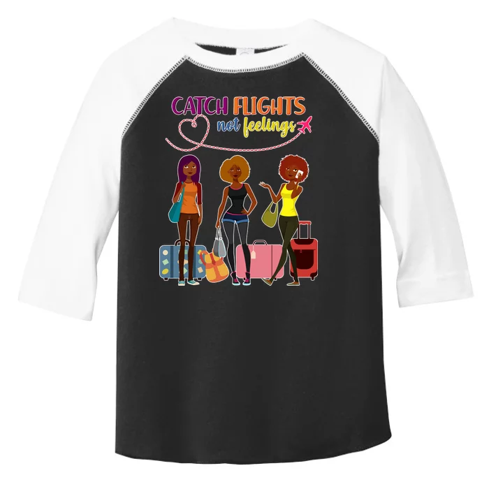 Catch Flights Not Feelings Toddler Fine Jersey T-Shirt