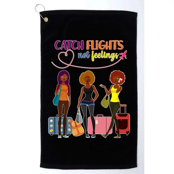 Catch Flights Not Feelings Platinum Collection Golf Towel