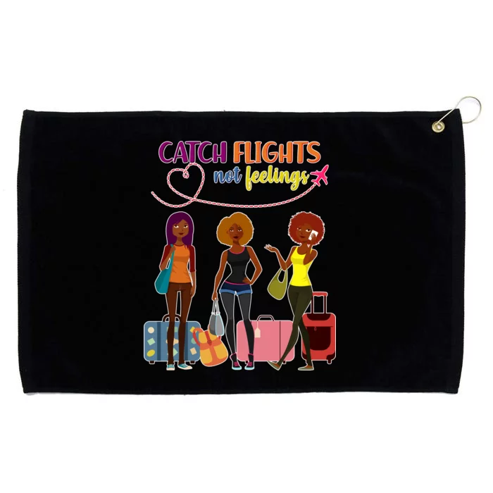 Catch Flights Not Feelings Grommeted Golf Towel