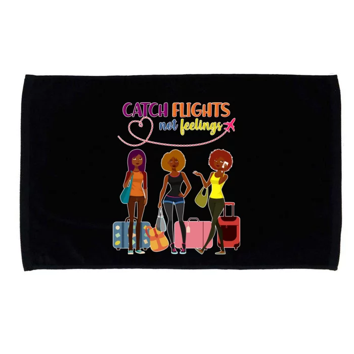 Catch Flights Not Feelings Microfiber Hand Towel