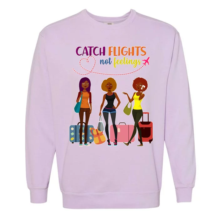 Catch Flights Not Feelings Garment-Dyed Sweatshirt