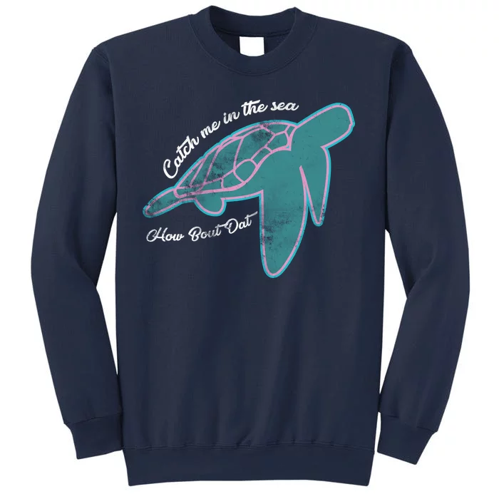 Catch Me In The Sea How Bout Dat Sweatshirt