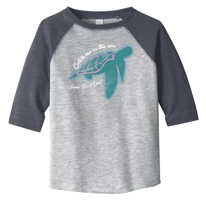 Catch Me In The Sea How Bout Dat Toddler Fine Jersey T-Shirt