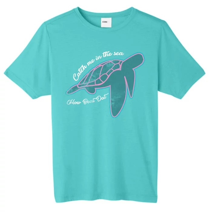 Catch Me In The Sea How Bout Dat ChromaSoft Performance T-Shirt