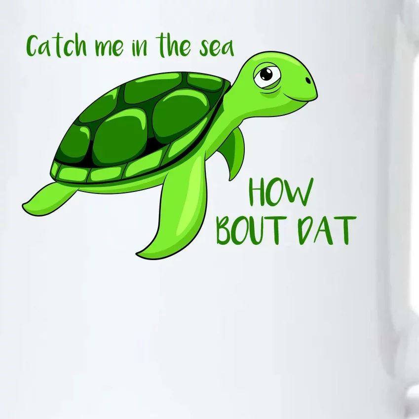 Catch Me In The Sea How Bout Dat Turtle Black Color Changing Mug