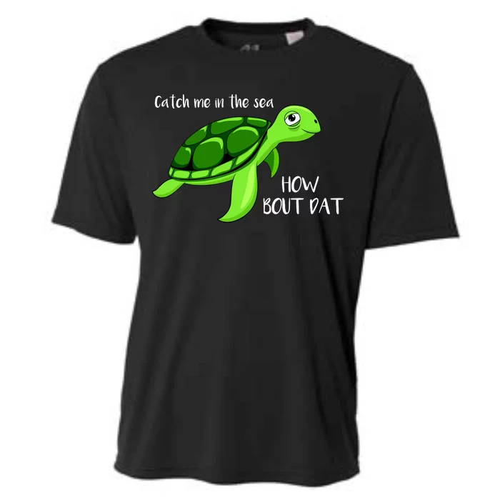 Catch Me In The Sea How Bout Dat Turtle Cooling Performance Crew T-Shirt