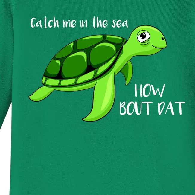 Catch Me In The Sea How Bout Dat Turtle Baby Long Sleeve Bodysuit